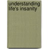 Understanding Life's Insanity door Mr John Coffin