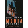 Understanding Media Semiotics door Marcel Danesi Ph.D.