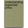 Understanding Organized Crime door Stephen L. Mallory