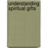 Understanding Spiritual Gifts door Kay Arthur