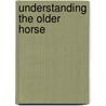Understanding the Older Horse door Robert Hollander