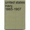 United States Navy, 1865-1907 door William T. Doherty