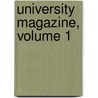 University Magazine, Volume 1 by University Of C