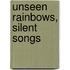 Unseen Rainbows, Silent Songs