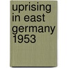 Uprising In East Germany 1953 door Malcolm Byrne