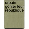 Urbain Gohier Leur Republique door . Anonymous