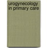 Urogynecology in Primary Care by Culligan