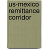Us-Mexico Remittance Corridor door Raul Hernandez-Coss