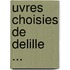 Uvres Choisies de Delille ...