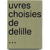 Uvres Choisies de Delille ... door Virgil