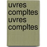 Uvres Compltes Uvres Compltes door Mile Littr