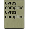 Uvres Compltes Uvres Compltes by Jacques B. Nign Bossuet