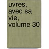 Uvres, Avec Sa Vie, Volume 30 door Antoine Arnauld