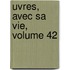 Uvres, Avec Sa Vie, Volume 42