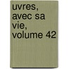 Uvres, Avec Sa Vie, Volume 42 door Antoine Arnauld