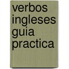 Verbos Ingleses Guia Practica by Unknown