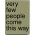 Very Few People Come This Way