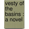 Vesty Of The Basins : A Novel by Sarah Pratt McLean Greene