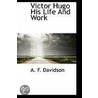 Victor Hugo His Life And Work door A.F. Davidson