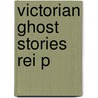 Victorian Ghost Stories Rei P by Michael Cox