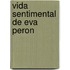 Vida Sentimental de Eva Peron