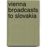 Vienna Broadcasts To Slovakia by Henry Delfiner