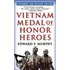 Vietnam Medal Of Honor Heroes