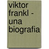 Viktor Frankl - Una Biografia door Alfried Längle