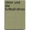 Viktor und die Fußball-Dinos door Barbara Zoschke