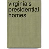 Virginia's Presidential Homes by Patrick L. O'Neill