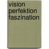 Vision Perfektion Faszination door Andreas Mayer