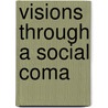 Visions Through A Social Coma door Thomas Joseph Pellegrini