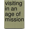 Visiting in an Age of Mission door Kennon L. Callahan