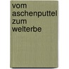 Vom Aschenputtel zum Welterbe by Karin Dengler-Schreiber