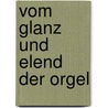 Vom Glanz und Elend der Orgel door Hans Haselböck