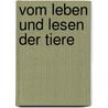 Vom Leben und Lesen der Tiere by Harald Weinrich