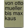 Von Otto Mueller bis Max Kaus door Onbekend