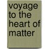 Voyage To The Heart Of Matter