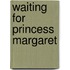 Waiting For Princess Margaret