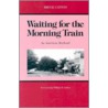 Waiting For The Morning Train door Bruce Catton
