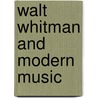 Walt Whitman and Modern Music door Lawrence Kramer