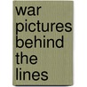 War Pictures Behind The Lines door Sir Ian Malcolm