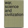 War, Science And Civilization door William Emerson Ritter