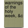 Warnings of the Holy Week, &c door Reverend William Adams