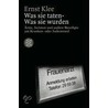 Was sie taten. Was sie wurden door Ernst Klee