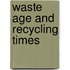 Waste Age and Recycling Times