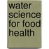 Water Science for Food Health
