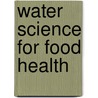 Water Science for Food Health door Zeki Berk