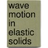 Wave Motion In Elastic Solids