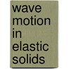 Wave Motion In Elastic Solids door Karl F. Graff